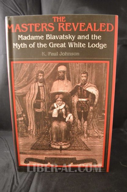 THE MASTERS REVEALED: MADAM BLAVATSKY AND THE MYTH OF THE GREAT WHITE LODGE