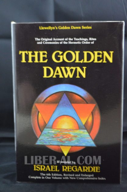 The Golden Dawn: The Original Account of the Teachings, Rites and Ceremonies of the Order of the Golden Dawn