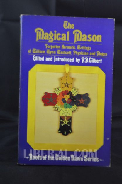 The Magical Mason: Forgotten Hermetic Writings of William Wynn Westcott, Physician and Magus