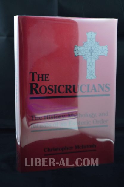 The Rosicrucians: The History, Mythology and Rituals of an Occult Order