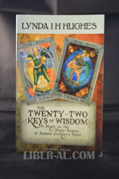 The Twenty-Two Keys of Wisdom: A Study on the Major Arcana of Aleister Crowley's Tarot