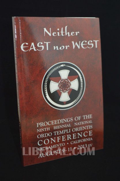 Neither East nor West: Proceedings of the Ninth Biennial National Ordo Templi Orientis Conference Ordo Templi Orientis