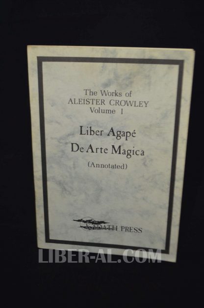 The Works of ALEISTER CROWLEY Volume I: Liber Agape / De Arte Magica (Annotated)