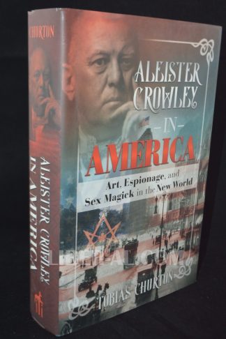 Aleister Crowley in America: Art, Espionage, and Sex Magick in the New World