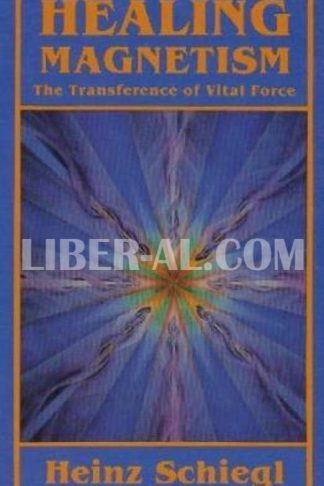 Healing Magnetism: The Transference of Vital Force (Revised)