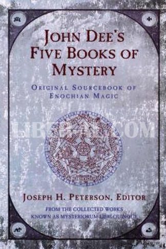John Dee's Five Books of Mystery: Original Sourcebook of Enochian Magic