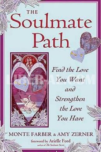 Soulmate Path: Find the Love You Want and Strengthen the Love You Have