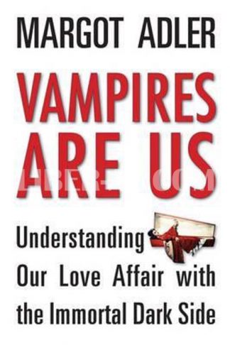 Vampires Are Us: Understanding Our Love Affair with the Immortal Dark Side