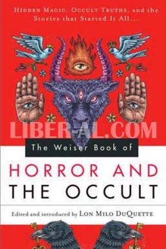 Weiser Book of Horror and the Occult: Hidden Magic, Occult Truths, and the Stories That Started It All