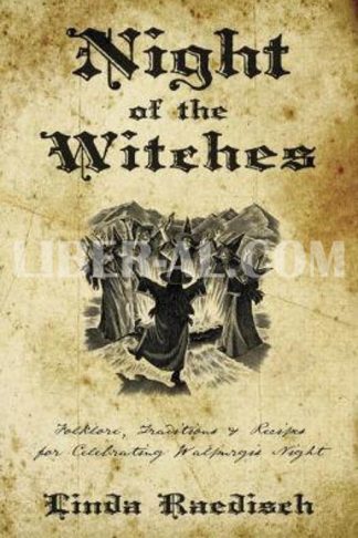 Night of the Witches: Folklore, Traditions & Recipes for Celebrating Walpurgis Night