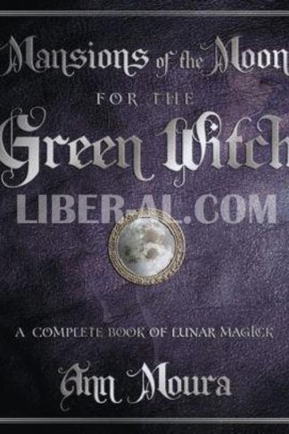 Mansions of the Moon for the Green Witch: A Complete Book of Lunar Magic