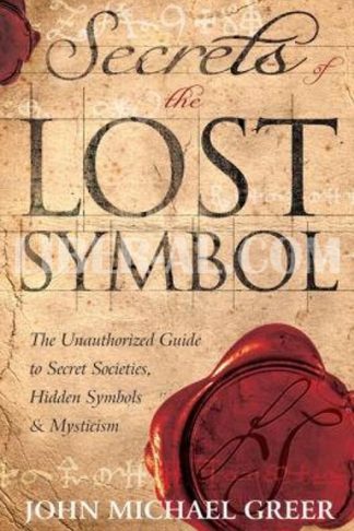 Secrets of the Lost Symbol: The Unauthorized Guide to Secret Societies, Hidden Symbols & Mysticism