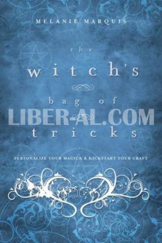 The Witch's Bag of Tricks: Personalize Your Magick & Kickstart Your Craft