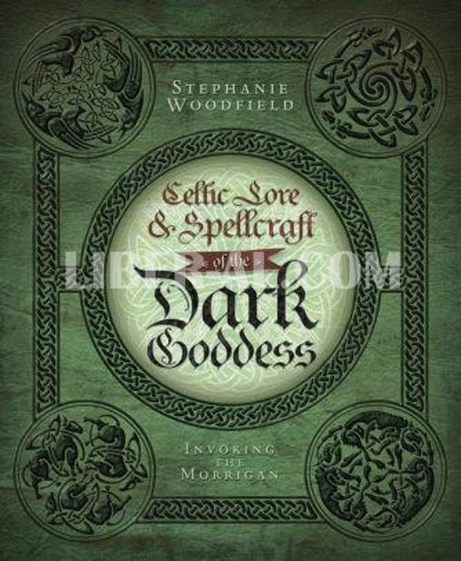 Celtic Lore & Spellcraft of the Dark Goddess Invoking the Morrigan