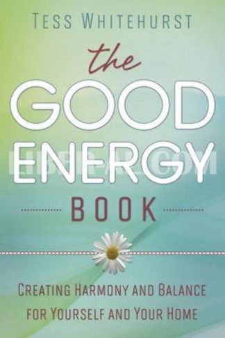 The Good Energy Book: Creating Harmony and Balance for Yourself and Your Home