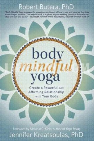 Body Mindful Yoga: Create a Powerful and Affirming Relationship with Your Body