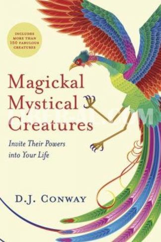 Magickal, Mystical Creatures: Invite Their Powers Into Your Life