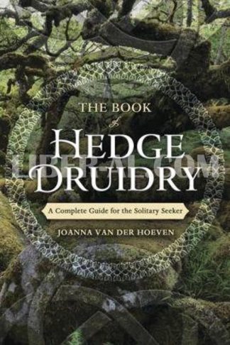 The Book of Hedge Druidry: A Complete Guide for the Solitary Seeker