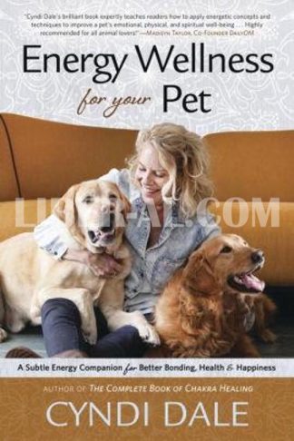 Energy Wellness for Your Pet: A Subtle Energy Companion for Better Bonding, Health & Happiness