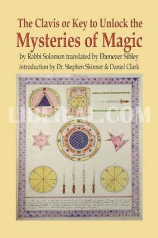 The Clavis or Key to Unlock the Mysteries of Magic: By Rabbi Solomon Translated by Ebenezer Sibley