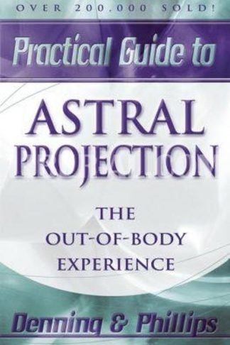 Practical Guide to Astral Projection: The Out-Of-Body Experience (Rev)