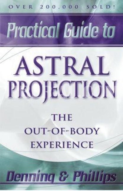 Practical Guide to Astral Projection: The Out-Of-Body Experience (Rev)