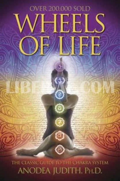 Wheels of Life: A User's Guide to the Chakra System a User's Guide to the Chakra System (Rev and Expanded)