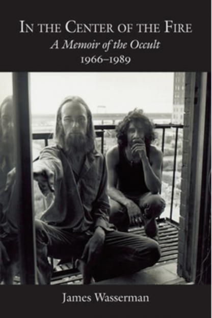IN THE CENTER OF THE FIRE: A MEMOIR OF THE OCCULT 1966-1989