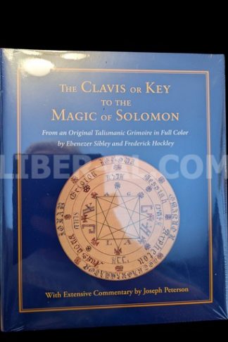 Clavis or Key to the Magic of Solomon : From an Original Talismanic Grimoire in Full Color by Ebenezer Sibley and Frederick Hockley
