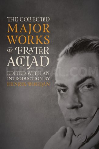 The Collected Works of Frater Achad - Volume 1: The Major Works