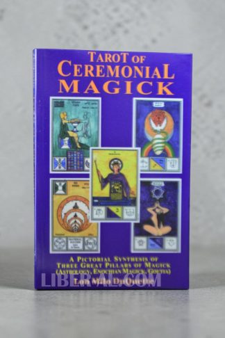 Tarot of Ceremonial Magick: A Pictorial Synthesis of Three Great Pillars of Magick