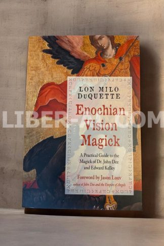 Enochian Vision Magick: A Practical Guide to the Magick of Dr. John Dee and Edward Kelley