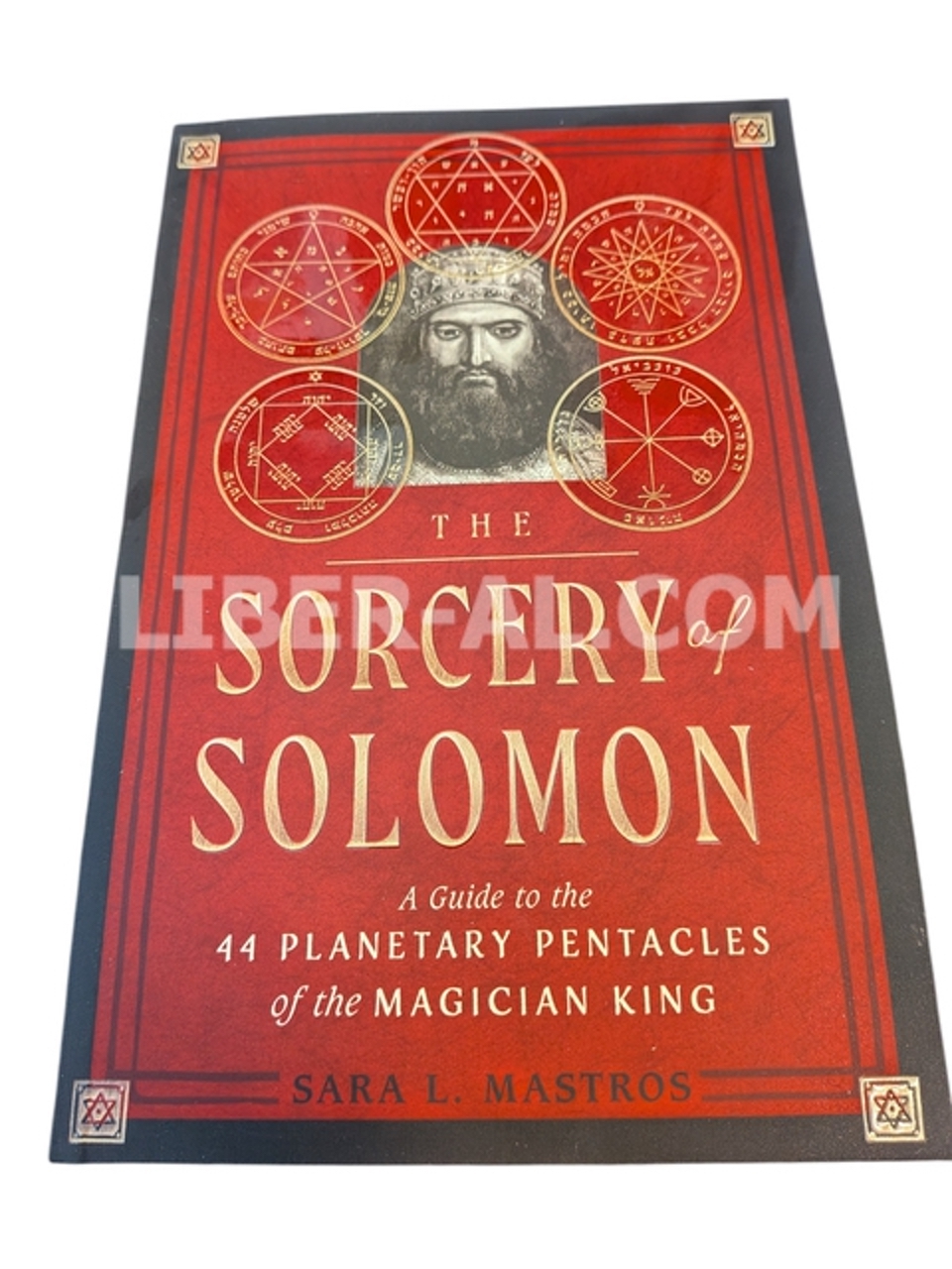 The Sorcery of Solomon: A Guide to the 44 Planetary Pentacles of the Magician King