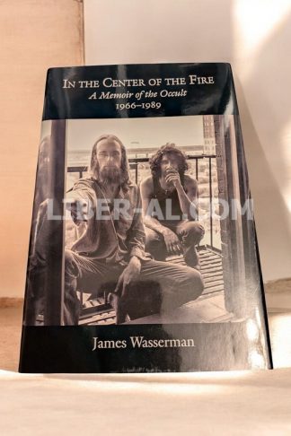 IN THE CENTER OF THE FIRE: A MEMOIR OF THE OCCULT 1966-1989