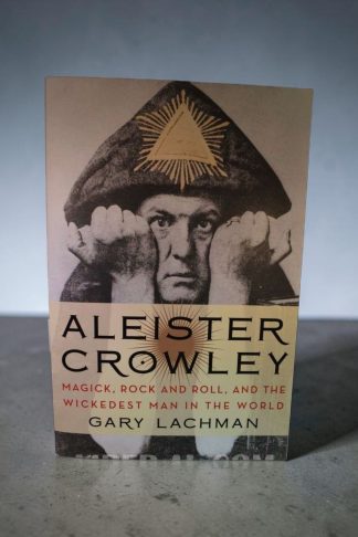 ALEISTER CROWLEY: MAGICK, ROCK AND ROLL, AND THE WICKEDEST MAN IN THE WORLD