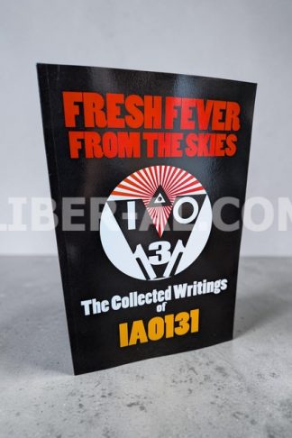 Fresh Fever From the Skies: The Collected Writings of IAO131